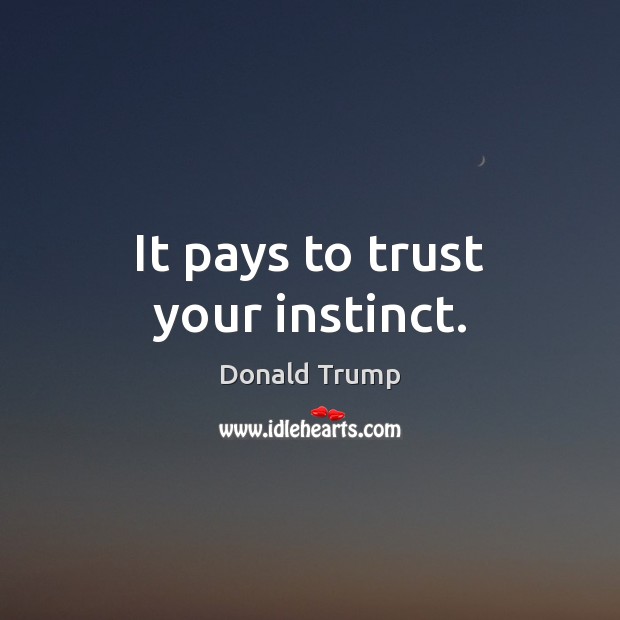 It pays to trust your instinct. Image