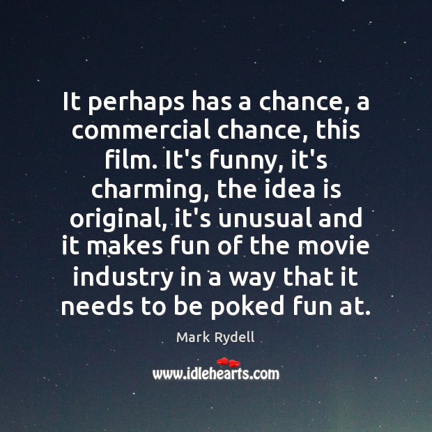 It perhaps has a chance, a commercial chance, this film. It’s funny, Mark Rydell Picture Quote