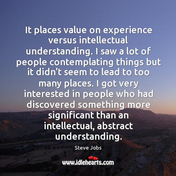 It places value on experience versus intellectual understanding. I saw a lot Image