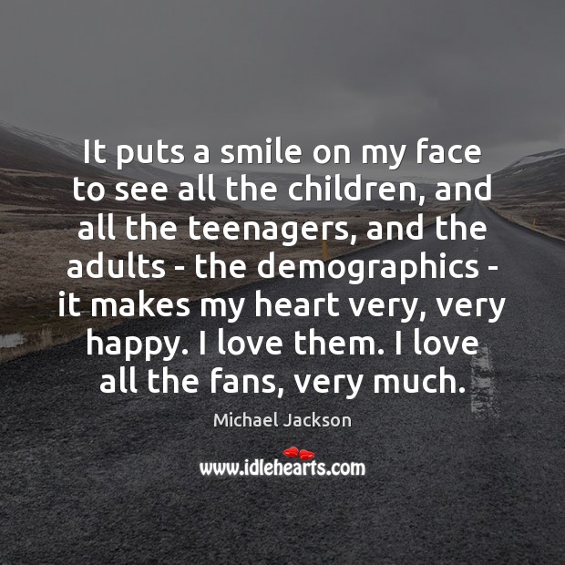 It puts a smile on my face to see all the children, Michael Jackson Picture Quote