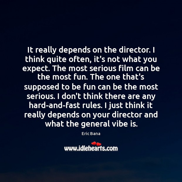 It really depends on the director. I think quite often, it’s not Image