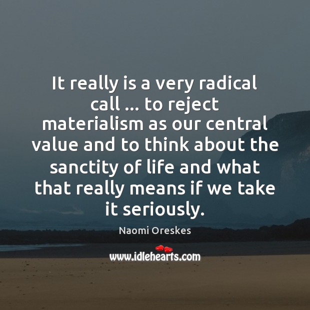 It really is a very radical call … to reject materialism as our Image