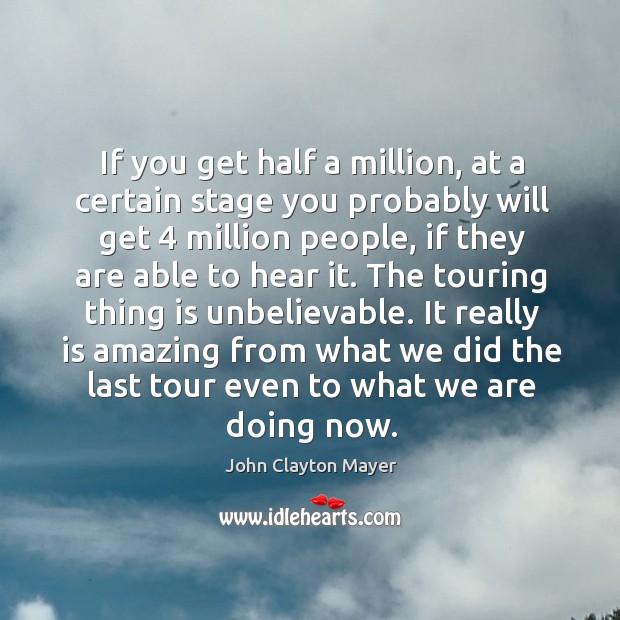 It really is amazing from what we did the last tour even to what we are doing now. Image