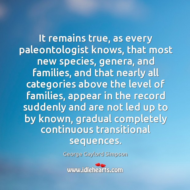 It remains true, as every paleontologist knows, that most new species, genera, Image