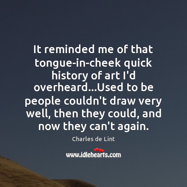 It reminded me of that tongue-in-cheek quick history of art I’d overheard… Charles de Lint Picture Quote