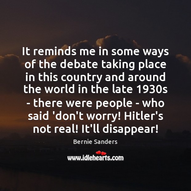 It reminds me in some ways of the debate taking place in Bernie Sanders Picture Quote