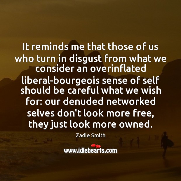 It reminds me that those of us who turn in disgust from Zadie Smith Picture Quote