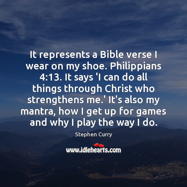 It represents a Bible verse I wear on my shoe. Philippians 4:13. It Stephen Curry Picture Quote