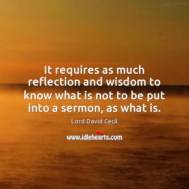 It requires as much reflection and wisdom to know what is not Lord David Cecil Picture Quote