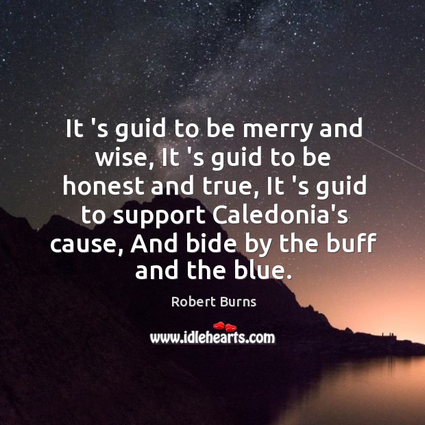 It ‘s guid to be merry and wise, It ‘s guid to Robert Burns Picture Quote