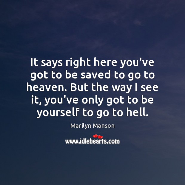 It says right here you’ve got to be saved to go to Marilyn Manson Picture Quote