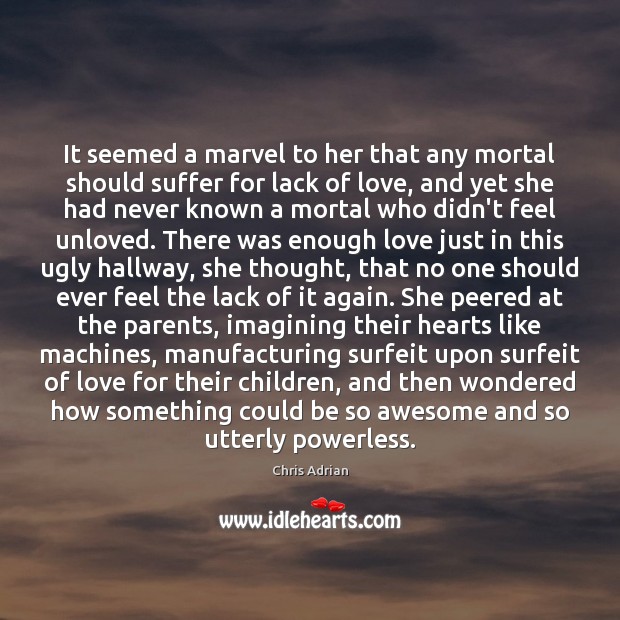 It seemed a marvel to her that any mortal should suffer for Chris Adrian Picture Quote