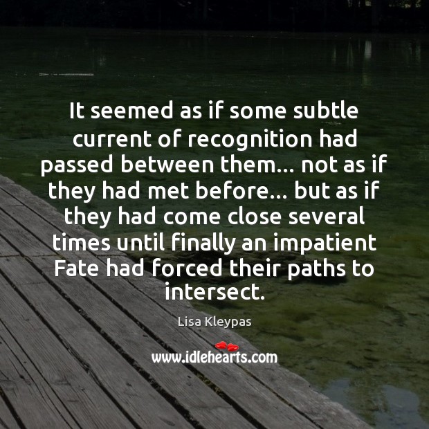 It seemed as if some subtle current of recognition had passed between Lisa Kleypas Picture Quote