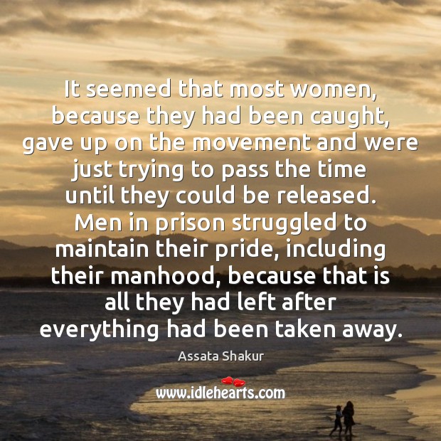 It seemed that most women, because they had been caught, gave up Assata Shakur Picture Quote