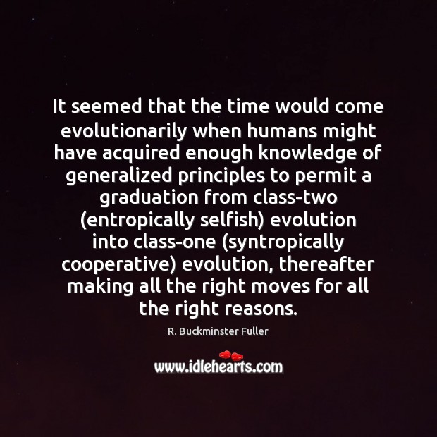 It seemed that the time would come evolutionarily when humans might have Selfish Quotes Image