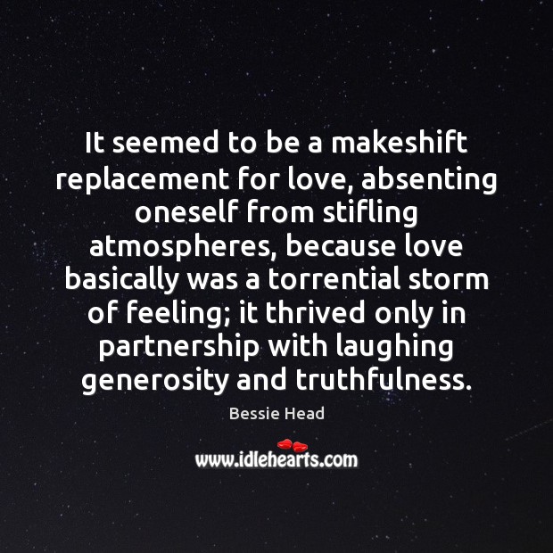 It seemed to be a makeshift replacement for love, absenting oneself from 