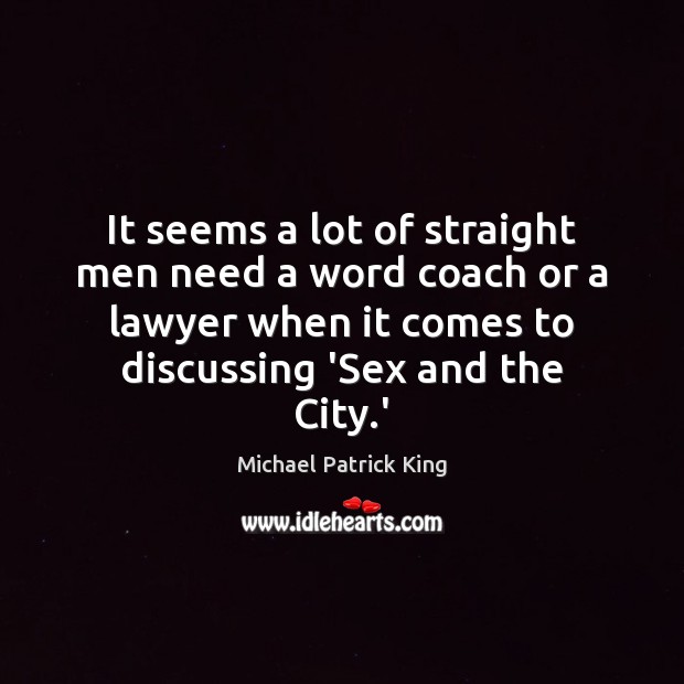 It seems a lot of straight men need a word coach or Michael Patrick King Picture Quote