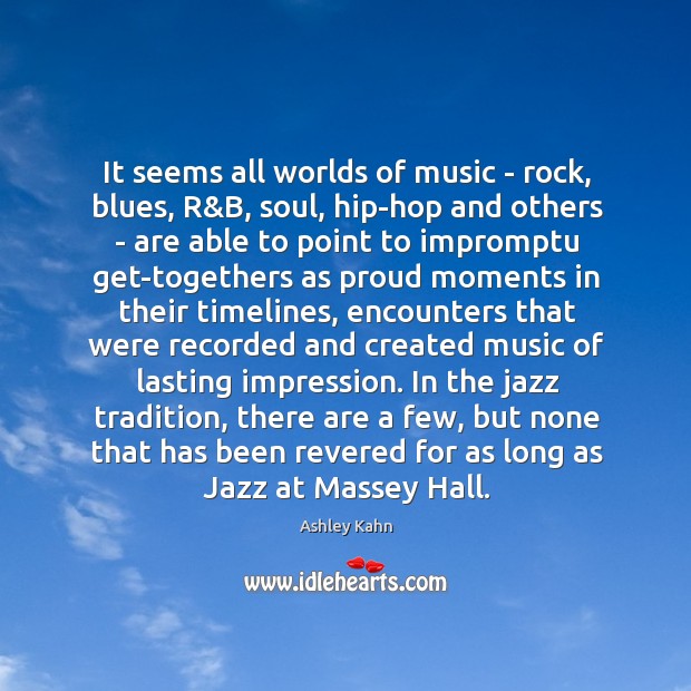 It seems all worlds of music – rock, blues, R&B, soul, Ashley Kahn Picture Quote