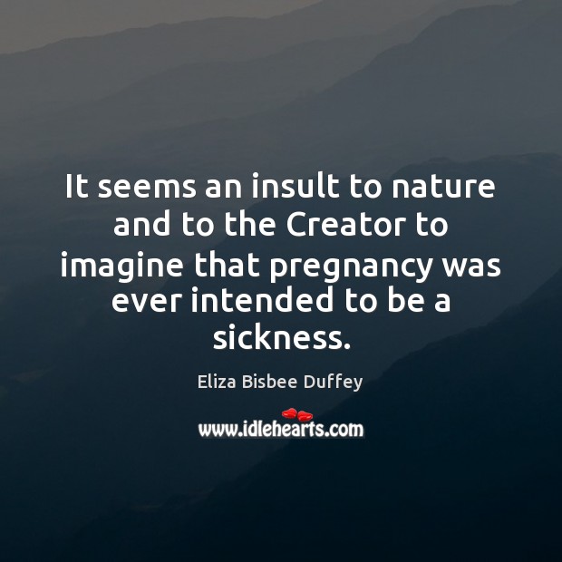It seems an insult to nature and to the Creator to imagine Insult Quotes Image