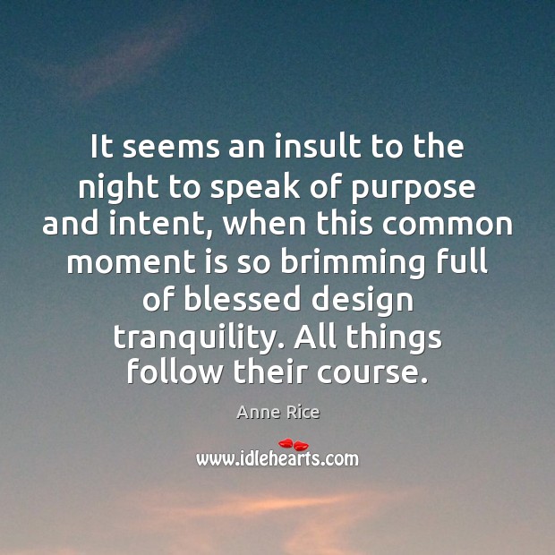 It seems an insult to the night to speak of purpose and Insult Quotes Image
