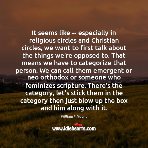 It seems like — especially in religious circles and Christian circles, we William P. Young Picture Quote