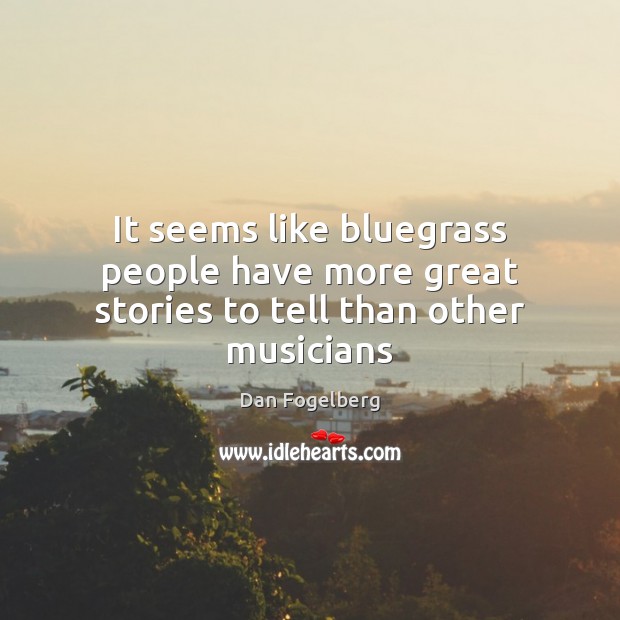 It seems like bluegrass people have more great stories to tell than other musicians Image