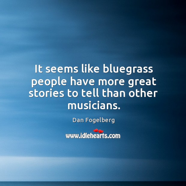 It seems like bluegrass people have more great stories to tell than other musicians. Image