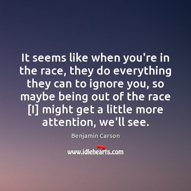 It seems like when you’re in the race, they do everything they Benjamin Carson Picture Quote