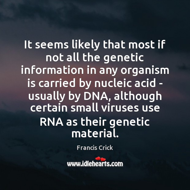 It seems likely that most if not all the genetic information in Francis Crick Picture Quote