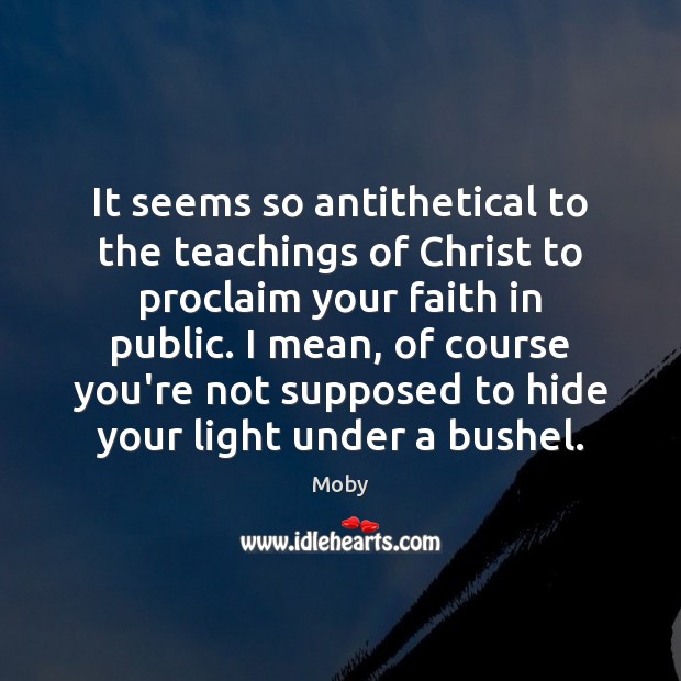 It seems so antithetical to the teachings of Christ to proclaim your Moby Picture Quote