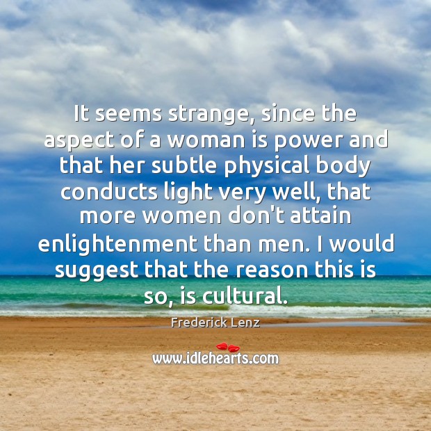 It seems strange, since the aspect of a woman is power and Image