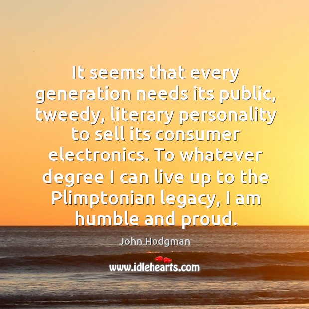 It seems that every generation needs its public, tweedy, literary personality to John Hodgman Picture Quote