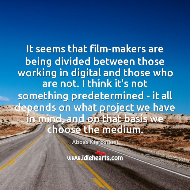 It seems that film-makers are being divided between those working in digital Image