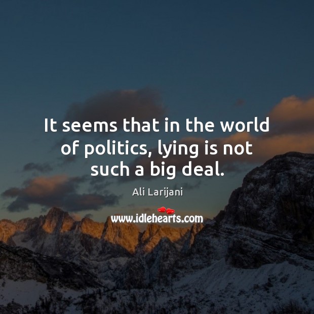 It seems that in the world of politics, lying is not such a big deal. Image