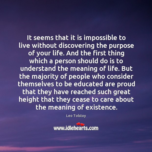 It seems that it is impossible to live without discovering the purpose Leo Tolstoy Picture Quote