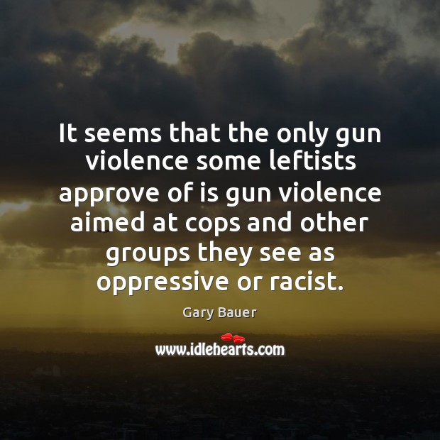 It seems that the only gun violence some leftists approve of is Gary Bauer Picture Quote