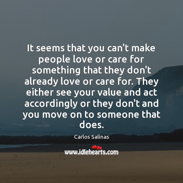 It seems that you can’t make people love or care for something Move On Quotes Image