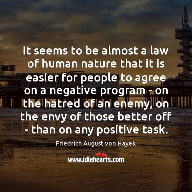 It seems to be almost a law of human nature that it Friedrich August von Hayek Picture Quote