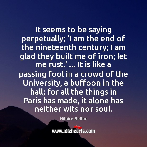 It seems to be saying perpetually; ‘I am the end of the Hilaire Belloc Picture Quote