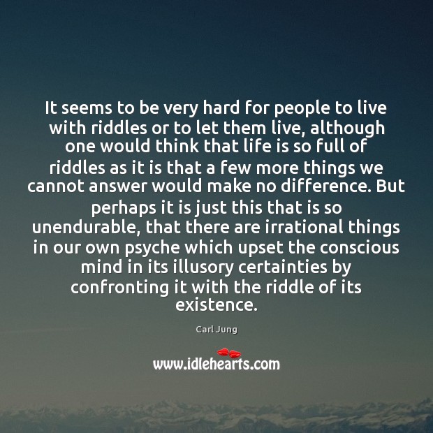 It seems to be very hard for people to live with riddles Carl Jung Picture Quote