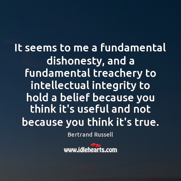 It seems to me a fundamental dishonesty, and a fundamental treachery to Bertrand Russell Picture Quote