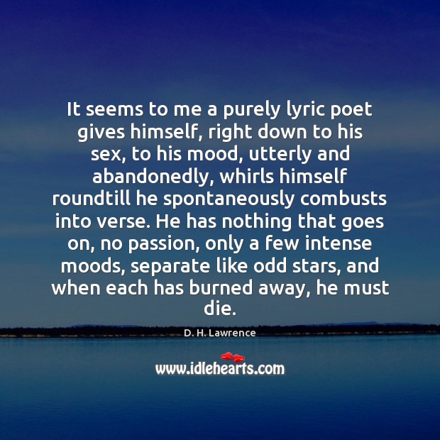 It seems to me a purely lyric poet gives himself, right down Passion Quotes Image