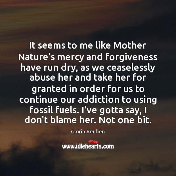 It seems to me like Mother Nature’s mercy and forgiveness have run Forgive Quotes Image
