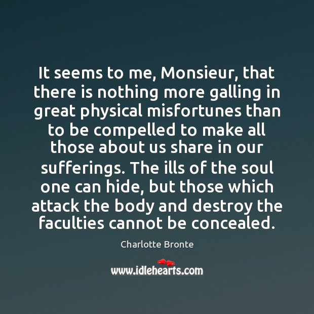 It seems to me, Monsieur, that there is nothing more galling in Charlotte Bronte Picture Quote