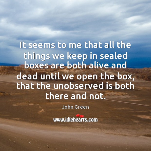 It seems to me that all the things we keep in sealed John Green Picture Quote