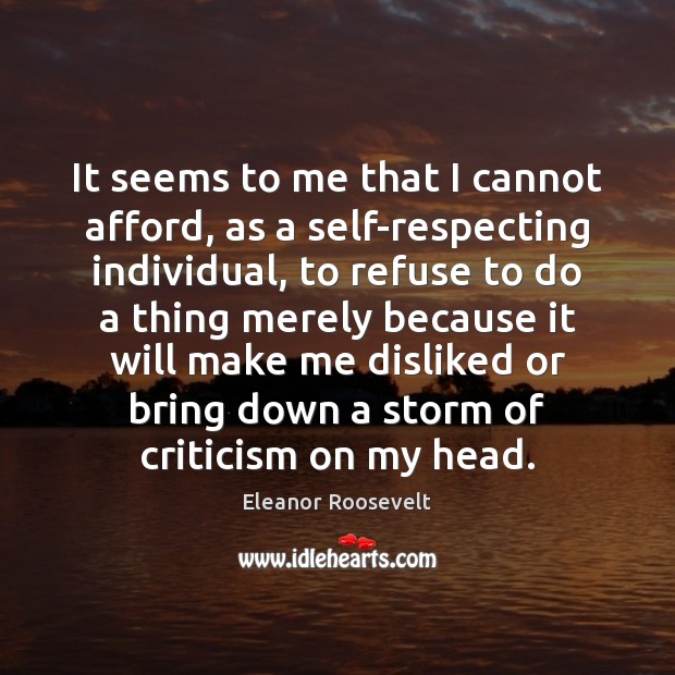 It seems to me that I cannot afford, as a self-respecting individual, Eleanor Roosevelt Picture Quote