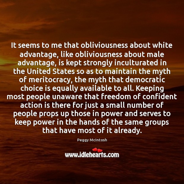 It seems to me that obliviousness about white advantage, like obliviousness about Action Quotes Image