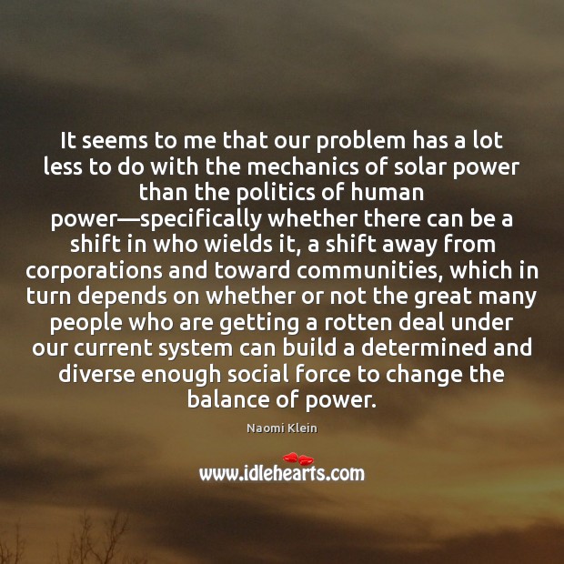 It seems to me that our problem has a lot less to Naomi Klein Picture Quote