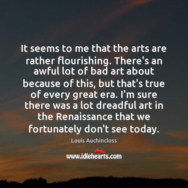 It seems to me that the arts are rather flourishing. There’s an Image