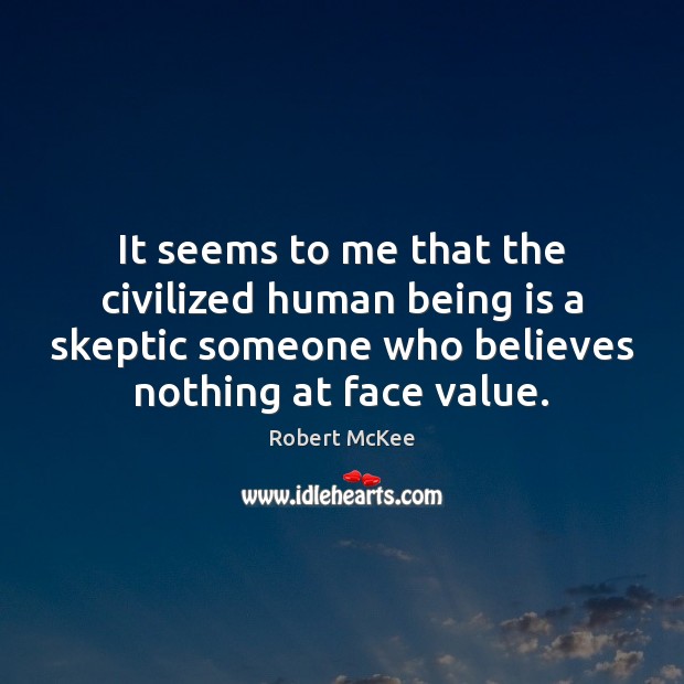 It seems to me that the civilized human being is a skeptic Robert McKee Picture Quote